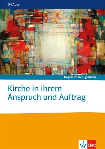 Kirche in ihrem Anspruch und Auftrag: Themenheft Sekundarstufe II (fragen. wissen. glauben.)