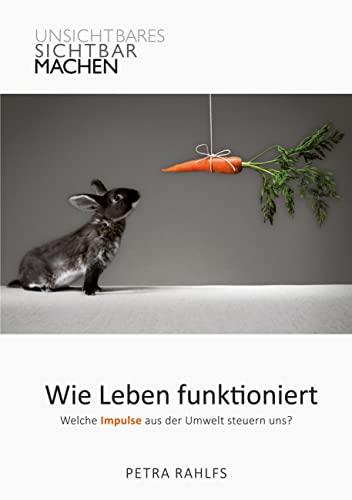 Wie Leben funktioniert: Welche Impulse aus der Umwelt steuern uns?