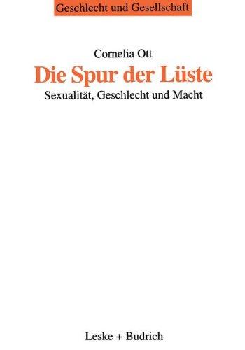 Die Spur der Lüste: Sexualität, Geschlecht und Macht