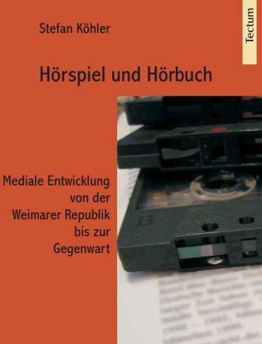 Hörspiel und Hörbuch - Mediale Entwicklung von der Weimarer Republik bis zur Gegenwart