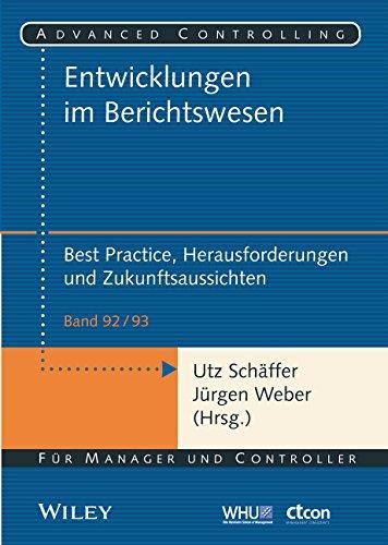 Entwicklungen im Berichtswesen: Best Practice, Herausforderungen und Zukunftsaussichten (Advanced Controlling, Band 93)