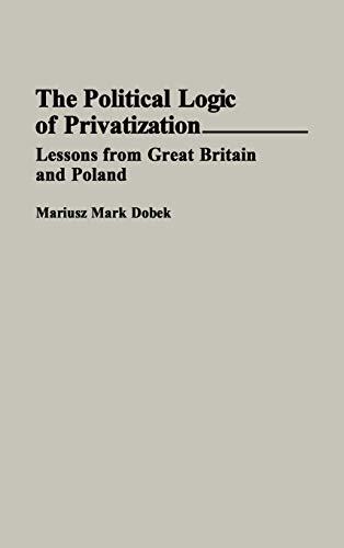 The Political Logic of Privatization: Lessons from Great Britain and Poland