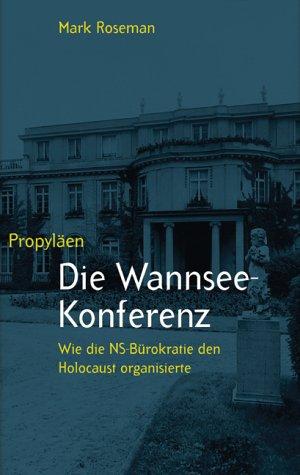 Die Wannsee-Konferenz. Wie die NS-Bürokratie den Holocaust organisierte