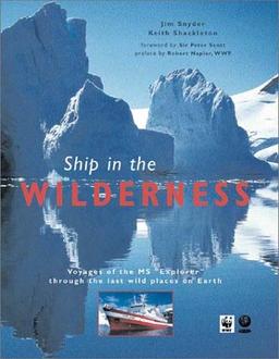 Ship in the Wilderness: Voyages of the MS Explorer Through the Last Wild Places on Earth