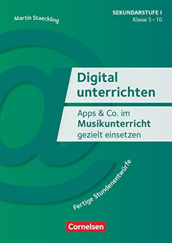 Digital unterrichten - Klasse 5-10: Apps & Co. im Musikunterricht gezielt einsetzen - Fertige Stundenentwürfe - Kopiervorlagen