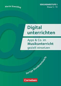 Digital unterrichten - Klasse 5-10: Apps & Co. im Musikunterricht gezielt einsetzen - Fertige Stundenentwürfe - Kopiervorlagen