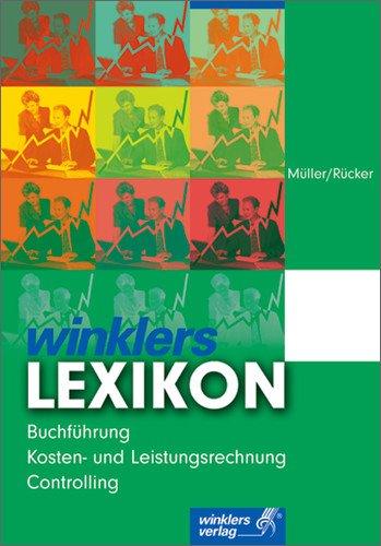 Winklers Lexikon Buchführung, KLR, Controlling: 1. Auflage, 2004: Buchführung, Kosten- und Leistungsrechnung, Controlling