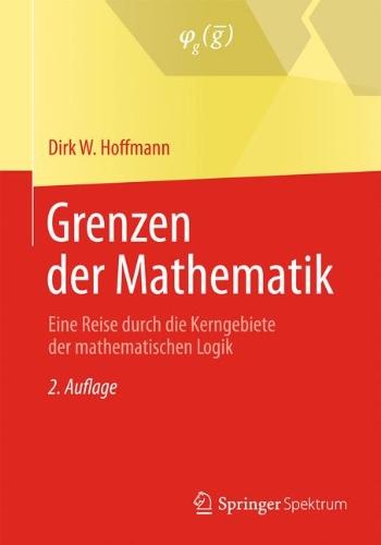 Grenzen der Mathematik: Eine Reise durch die Kerngebiete der mathematischen Logik