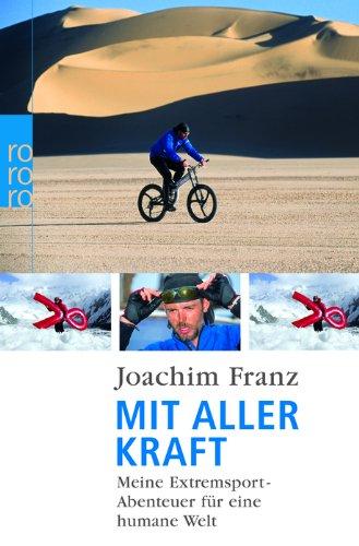 Mit aller Kraft: Meine Extremsport-Abenteuer für eine humane Welt