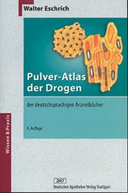 Pulver-Atlas der Drogen der deutschsprachigen Arzneibücher (Wissen und Praxis)