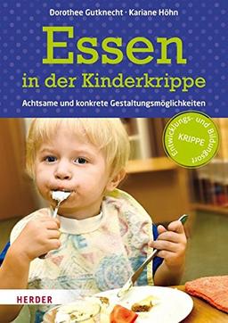 Essen in der Kinderkrippe: Achtsame und konkrete Gestaltungsmöglichkeiten