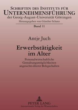 Erwerbstätigkeit im Alter: Personalwirtschaftliche Gestaltungsmöglichkeiten angesichts älterer Belegschaften