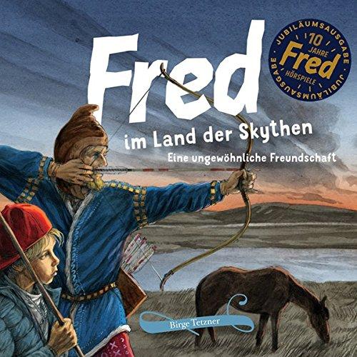 Fred im Land der Skythen: Eine ungewöhnliche Freundschaft (Fred. Archäologische Abenteuer)