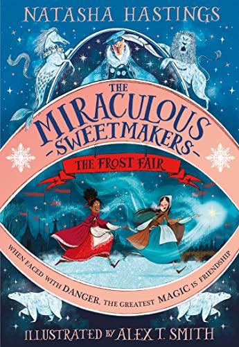 The Miraculous Sweetmakers: The Frost Fair: The perfect illustrated children’s fantasy adventure