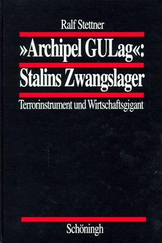 'Archipel GULag', Stalins Zwangslager - Terrorinstrument und Wirtschaftsgigant