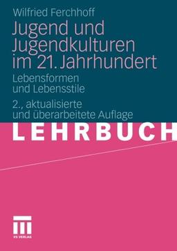 Jugend und Jugendkulturen im 21. Jahrhundert: Lebensformen und Lebensstile (German Edition)