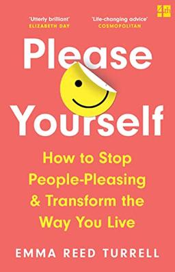 Please Yourself: How to Stop People-Pleasing and Transform the Way You Live