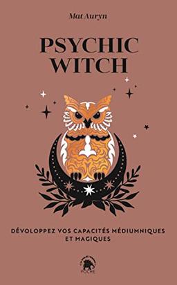 Psychic witch : développez vos capacités médiumniques et magiques