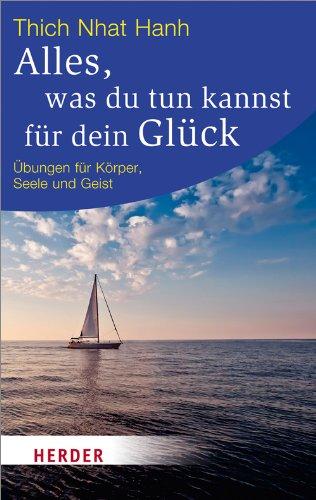 Alles, was du tun kannst für dein Glück: Übungen für Körper, Seele und Geist: Ãbungen fÃ1/4r KÃ¶rper, Seele und Geist (HERDER spektrum)