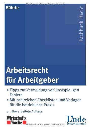 Arbeitsrecht für Arbeitgeber: Tipps zur Vermeidung von kostspieligen Fehlern - Mit zahlreichen Checklisten und Vorlagen für die betriebliche Praxis. Inkl. CD-ROM!