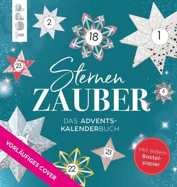 Sternenzauber Adventskalender. Mit modularem Origami traumhafte Sterne falten: Das Adventskalender-Buch - jeden Tag einen neuen Stern falten. Mit 80 Blatt edlem Faltpapier, kompletten Schritt-für-Schritt-Anleitungen und zahlreichen Faltskizzen