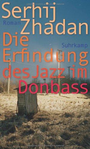 Die Erfindung des Jazz im Donbass: Roman