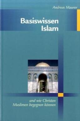 Basiswissen Islam. Grundlagen für Verständnis und Begegnung