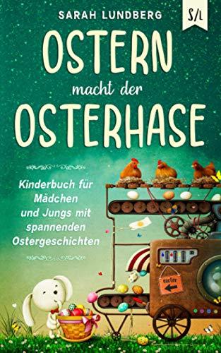 Ostern macht der Osterhase: Kinderbuch für Mädchen und Jungs mit spannenden Ostergeschichten