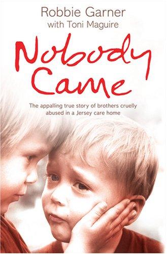 Nobody Came: The Appalling True Story of Brothers Cruelly Abused in a Jersey Care Home