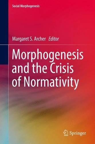 Morphogenesis and the Crisis of Normativity (Social Morphogenesis)