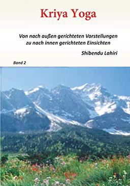 Band 2 - Kriya Yoga - Von nach aussen gerichteten Vorstellungen zu nach innen gerichteten Einsichten