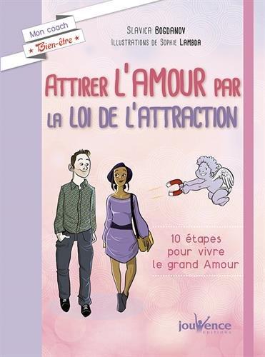 Attirer l'amour par la loi de l'attraction : 10 étapes pour vivre le grand amour