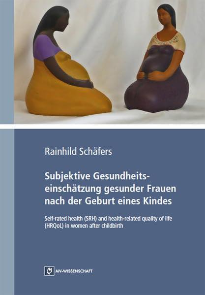 Subjektive Gesundheitseinschätzung gesunder Frauen nach der Geburt eines Kindes: Self-rated health (SRH) and health-related quality of life (HRQoL) in women after childbirth