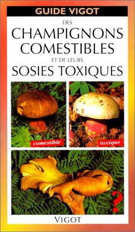 Guide Vigot des champignons comestibles et de leurs sosies toxiques