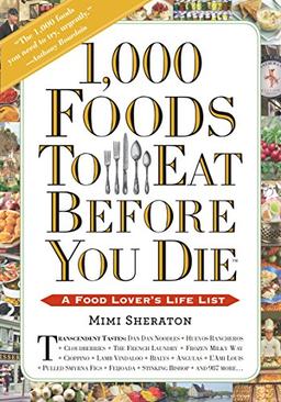 1,000 Foods to Eat Before You Die: A Food Lover's Life List