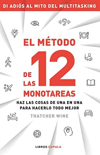 El método de las 12 monotareas: Haz las cosas de una en una para hacerlo todo mejor (Salud y bienestar)