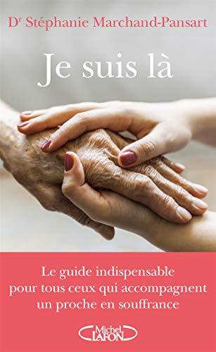 Je suis là : le guide indispensable pour tous ceux qui accompagnent un proche en souffrance