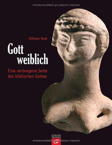 Gott weiblich: Eine verborgene Seite des biblischen Gottes