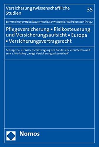 Pflegeversicherung - Risikosteuerung und Versicherungsaufsicht - Europa - Versicherungsvertragsrecht: Beiträge zur 18. Wissenschaftstagung des Bundes ... (Versicherungswissenschaftliche Studien)