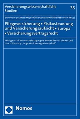 Pflegeversicherung - Risikosteuerung und Versicherungsaufsicht - Europa - Versicherungsvertragsrecht: Beiträge zur 18. Wissenschaftstagung des Bundes ... (Versicherungswissenschaftliche Studien)