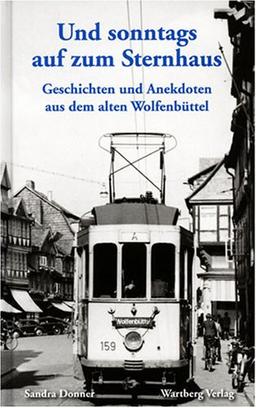 Und sonntags auf zum Sternhaus. Geschichten und Anekdoten aus dem alten Wolfenbüttel