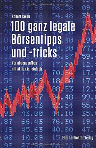 100 ganz legale Börsentipps und -tricks. Vermögensaufbau mit Aktien ist einfach