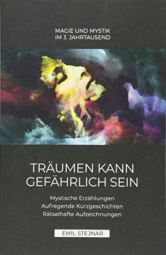 Träumen kann gefährlich sein | MAGIE UND MYSTIK IM 3. JAHRTAUSEND: Mystische Erzählungen, Aufregende Kurzgeschichten, Rätselhafte Aufzeichnungen, Magie und Mystik im 3. Jahrtausend