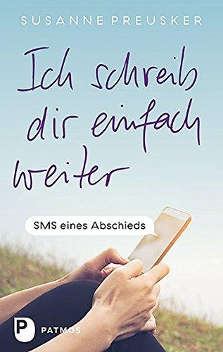 Ich schreib dir einfach weiter: SMS eines Abschieds