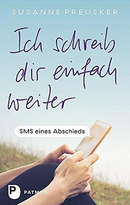 Ich schreib dir einfach weiter: SMS eines Abschieds