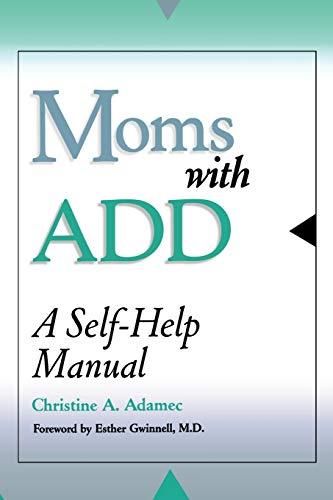 Moms with ADD: A Self-Help Manual