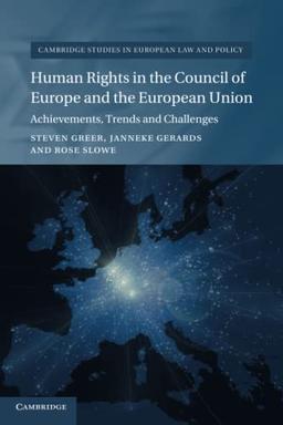 Human Rights in the Council of Europe and the European Union: Achievements, Trends and Challenges (Cambridge Studies in European Law and Policy)