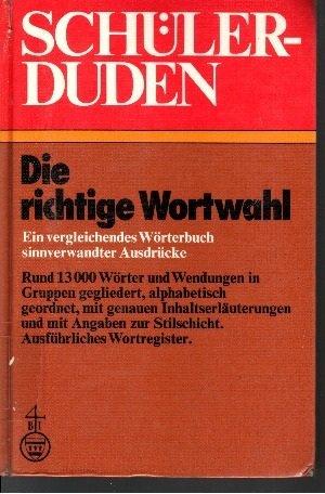 Schulerduden: die richtige Wortwahl : ein vergleichendes Worterbuch sinnverwandter Ausdrucke (Duden für den Schüler)