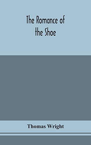 The romance of the shoe: being the history of shoemaking in all ages, and especially in England and Scotland