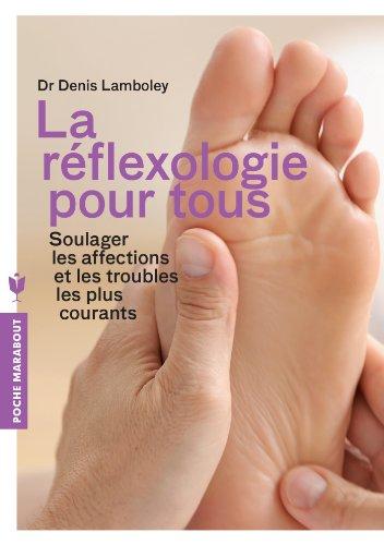 La réflexologie pour tous : soulager les affections et les troubles les plus courants